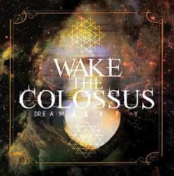Wake The Colossus : Dreamality